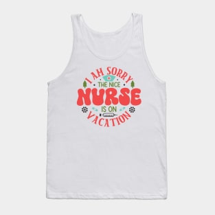 I am sorry the nice nurse is on vacation Tank Top